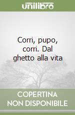 Corri, pupo, corri. Dal ghetto alla vita libro