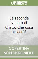 La seconda venuta di Cristo. Che cosa accadrà?