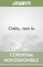 Cristo, non io