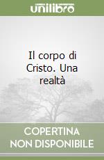 Il corpo di Cristo. Una realtà libro