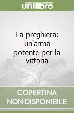 La preghiera: un'arma potente per la vittoria libro