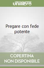 Pregare con fede potente libro