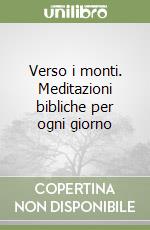 Verso i monti. Meditazioni bibliche per ogni giorno libro