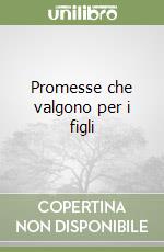 Promesse che valgono per i figli libro