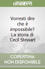 Vorresti dire che è impossibile? La storia di Cecil Stewart