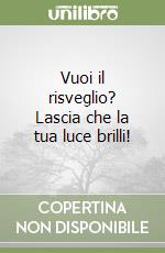 Vuoi il risveglio? Lascia che la tua luce brilli!