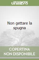 Non gettare la spugna