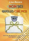 Non sei quello che pesi. Poni fine alla guerra con il cibo e scopri il tuo autentico valore libro di Bevere Lisa Laiso G. E. (cur.)