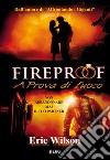 Fireproof. A prova di fuoco libro
