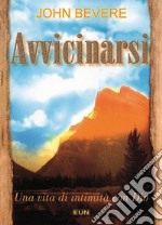 Avvicinarsi. Una vita di intimità con Dio libro