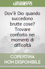 Dov'è Dio quando succedono brutte cose? Trovare conforto nei momenti di difficoltà libro