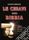 Le chiavi della Bibbia. Viaggio alla scoperta del libro dei libri libro