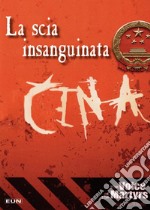 Cina. La scia insanguinata. Una panoramica del cristianesimo in Cina libro