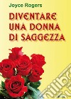 Diventare una donna di saggezza libro di Rogers Joyce Laiso G. E. (cur.)