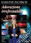 Adorazione irrefrenabile libro di Zschech Darlene Laiso G. E. (cur.)