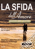 La sfida dell'amore giorno per giorno. Un anno di meditazioni per la coppia libro