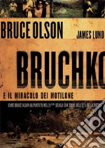 Bruchko e il miracolo dei Motilone. Come Bruce Olson ha portato nel 21esimo secolo una tribù dell'età della pietra