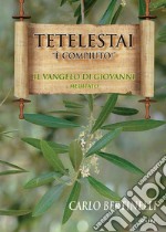 Tetelestai. «È compiuto!». Il Vangelo di Giovanni meditato libro