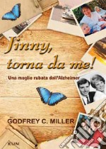 Jinny, torna da me! Una moglie rubata dall'Alzheimer libro