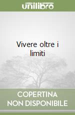 Vivere oltre i limiti libro