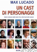 Un cast di personaggi. Gente comune nelle mani di un Dio non comune libro