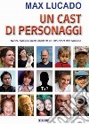 Un cast di personaggi. Gente comune nelle mani di un Dio non comune libro di Lucado Max Laiso G. E. (cur.)