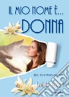 Il mio nome è... donna. Segreti per un matrimonio felice libro di Boni Lella Laiso G. E. (cur.)