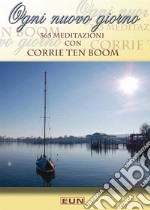 Ogni nuovo giorno. 365 meditazioni con Corrie ten Boom libro