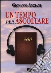 Un tempo per ascoltare libro di Anziani Giovanni