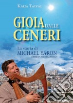 Gioia dalle ceneri. La storia di Michael Yaron, ebreo messianico