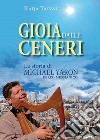 Gioia dalle ceneri. La storia di Michael Yaron, ebreo messianico libro