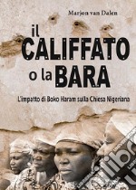 Il califfato o la bara. L'impatto di Boko Haram sulla chiesa nigeriana libro