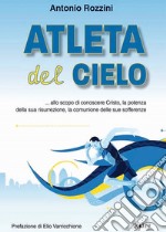 Atleta del cielo. ...allo scopo di conoscere Cristo, la potenza della sua risurrezione, la comunione delle sue sofferenze