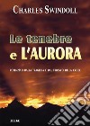 Le tenebre e l'aurora. Potenziati dalla tragedia e dal trionfo della croce libro