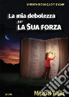 La mia debolezza per la sua forza. Meditazioni quotidiane libro di Wells Michael Laiso G. E. (cur.)