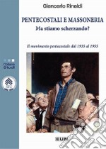 Pentecostali e massoneria: ma stiamo scherzando? Il movimento pentecostale dal 1935 al 1955 libro