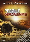 Perché Gerusalemme? libro di Glashouwer Willem J. Laiso G. E. (cur.)