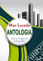 Antologia. Speranza e incoraggiamento per la vita quotidiana libro