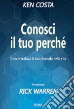 Conosci il tuo perché. Trova e realizza la tua chiamata nella vita libro