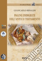 Pagine indigeste dell'Antico Testamento. Il Dio dei cristiani è il Dio di Abramo, di Isacco e di Giacobbe? libro