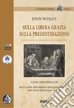 Sulla libera grazia sulla predestinazione. Due sermoni sul proposito e sul volto di Dio libro