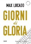 Giorni di gloria. Vivete adesso la vostra vita da Terra Promessa libro di Lucado Max Laiso A. (cur.)