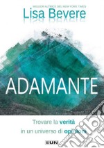 Adamante. Trovare la verità in un universo di opinioni libro