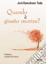 Quando è giusto morire? Una visione consolante e sorprendente della morte e del morire libro