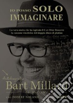 Io posso solo immaginare. Autobiografia di Bart Millard dei MercyMe libro