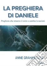 La preghiera di Daniele. Preghiera che smuove il cielo e cambia le nazioni