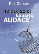 Ho deciso di essere audace libro