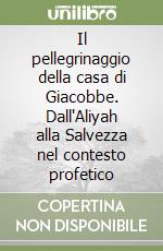 Il pellegrinaggio della casa di Giacobbe. Dall'Aliyah alla Salvezza nel contesto profetico libro
