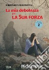 La mia debolezza per la sua forza. Meditazioni quotidiane. Nuova ediz.. Vol. 2 libro