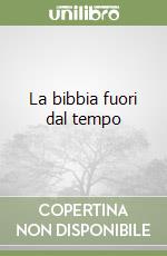 La bibbia fuori dal tempo libro